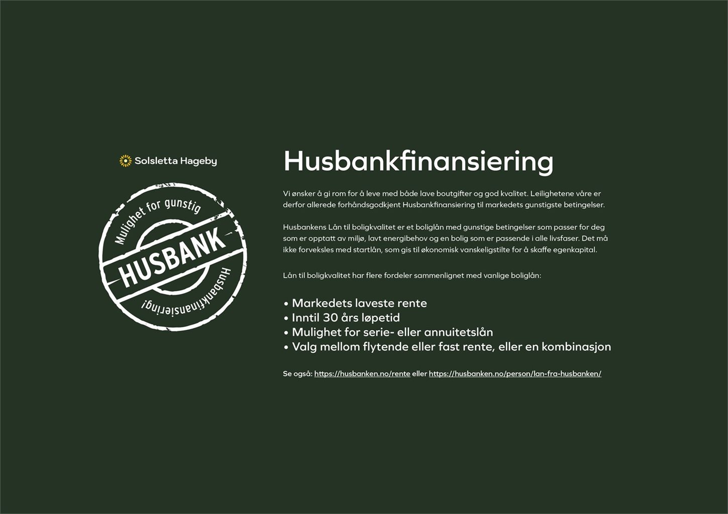 Det er selvsagt mulighet for husbankfinansiering med gode betingelser. Ta kontakt for en trivelig boligprat!