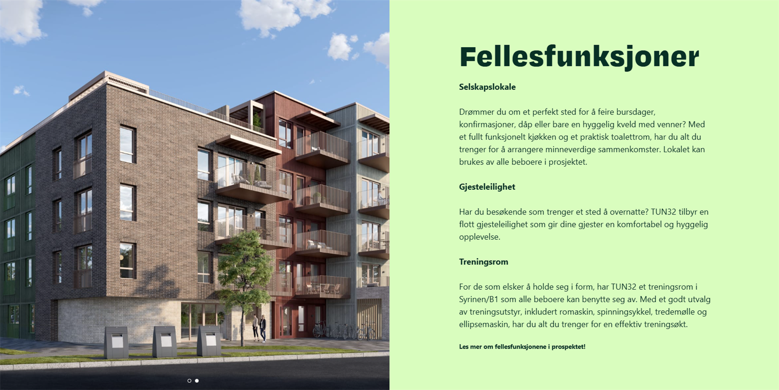 Prosjektet organiseres som ekstra-sameie, hvilket betyr at det vil være tilgang til gjesteleilighet, treningsrom og selskapslokaler for alle beboere.
